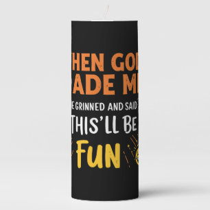Funny Christian Quote When God Made Me Pillar Candle
