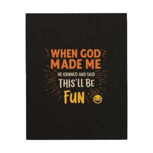 Funny Christian Quote When God Made Me Wood Wall Art