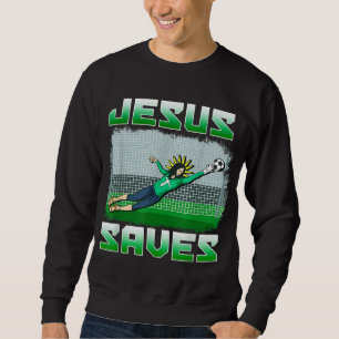 Funny Christian Soccer Jesus Saves Goalie Gift Sweatshirt