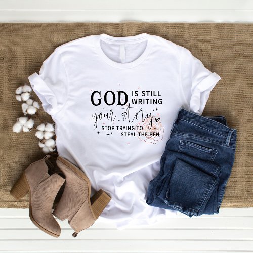 Funny Christian T_shirt  God is still writing Tee