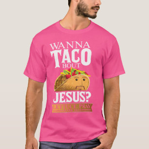 Funny Christian Taco Lover Want To Talk About Jesu T-Shirt