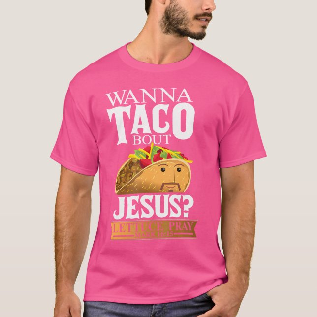 Funny Christian Taco Lover Want To Talk About Jesu T-Shirt (Front)