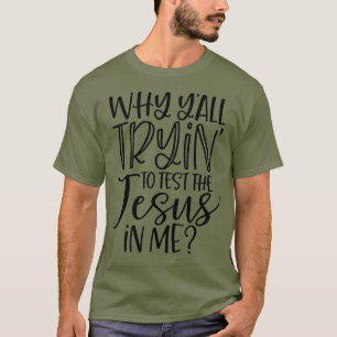 Funny Christian Why Yall Trying to Test the in T-Shirt
