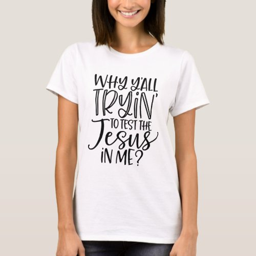 Funny Christian Why Yall Trying to Test the Jesus  T_Shirt