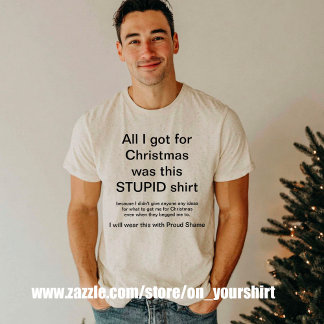 Funny Christmas All I got Was This stupid T-Shirt