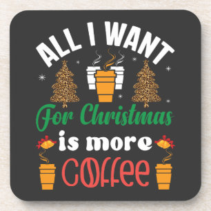 Funny Christmas, All I Want Is More Coffee Beverage Coaster