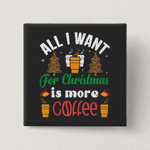 Funny Christmas, All I Want Is More Coffee Button