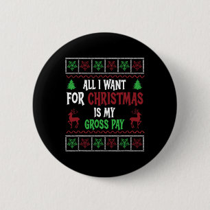 Funny Christmas All I Want Is My Gross Pay  Button