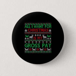 Funny Christmas All I Want Is My Gross Pay, Funny Button