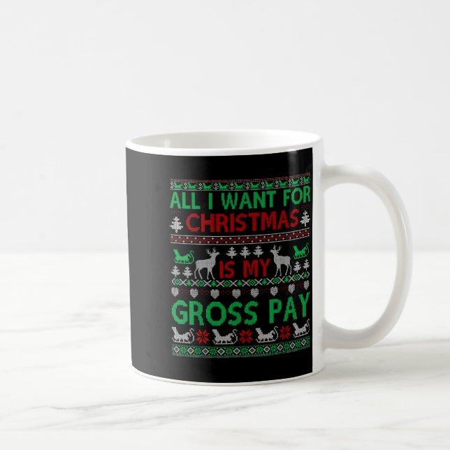 Funny Christmas All I Want Is My Gross Pay, Funny  Coffee Mug (Right)