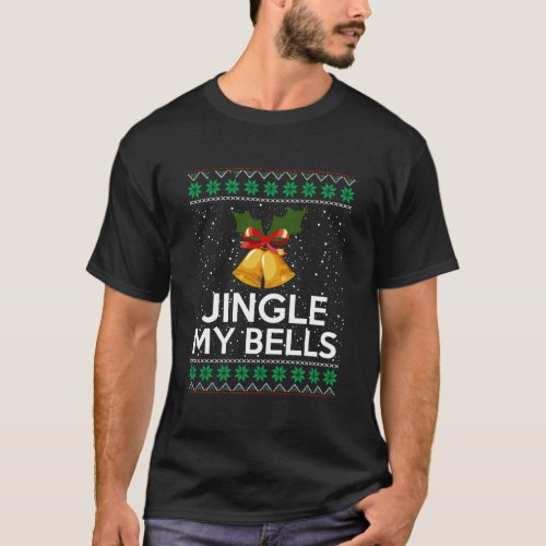 Funny Christmas Apparel Jingle My Bells T_Shirt