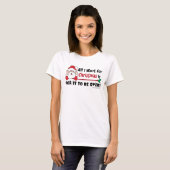 Funny Christmas Be Over Saying T-Shirt (Front Full)