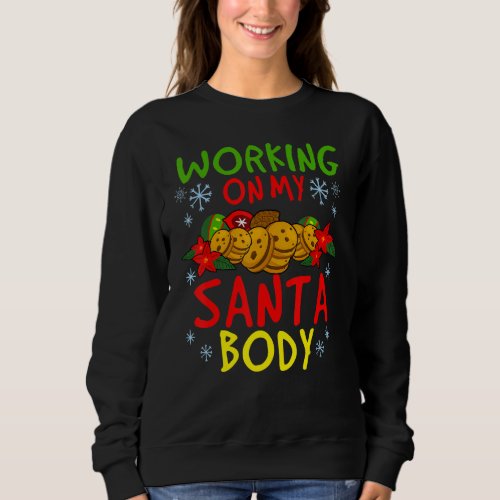 Funny Christmas Biscuit Working On My Santa Body Sweatshirt