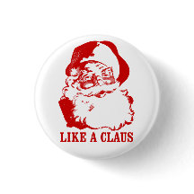 Funny Christmas Button: "Like a Claus"
