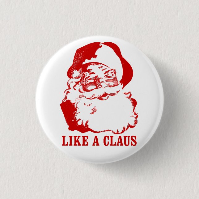 Funny Christmas Button: "Like a Claus" Pinback Button (Front)