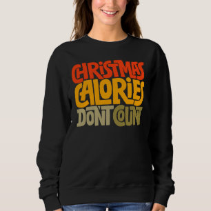 Funny Christmas Calories Don’t Count Design Sweatshirt