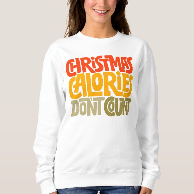 Funny Christmas Calories Don’t Count Design Sweatshirt (Front)