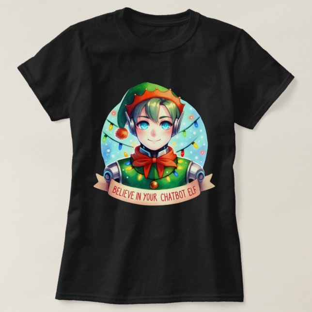 Funny Christmas Chatbot Memes Believe In Your Elf T-Shirt (Design Front)