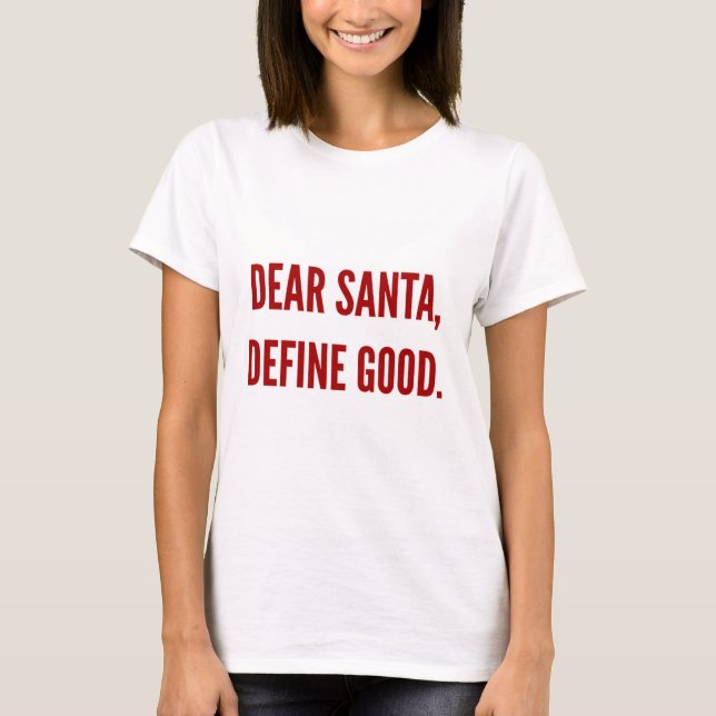 Funny Christmas dear santa define good T-Shirt (Front)