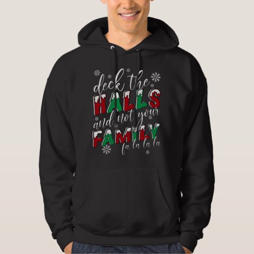 Funny Christmas Deck The Halls And Not Your Family Hoodie