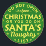 Funny Christmas Do Not Open Santa's Naughty List Classic Round Sticker<br><div class="desc">These funny Christmas stickers are perfect for your wrapped holiday gifts. They say,  "Do not open before Christmas or you go on Santa's naughty list." Put them on your packages as a humorous warning to the recipients.</div>