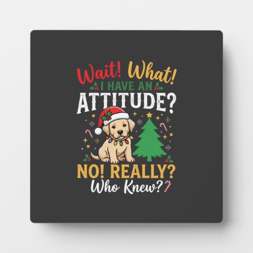 Funny Christmas Dog Attitude Holiday Plaque