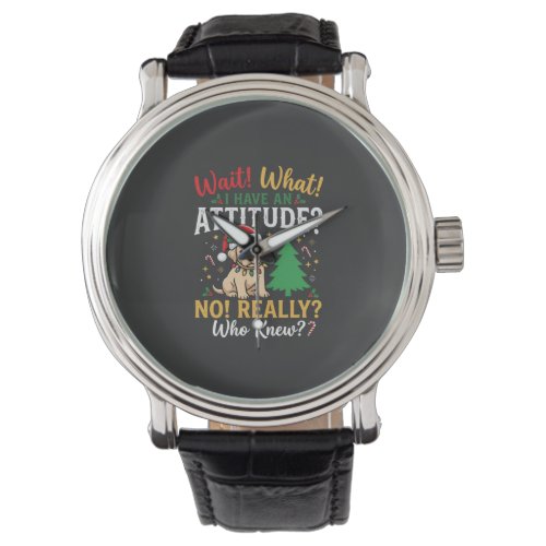 Funny Christmas Dog Attitude Holiday Watch