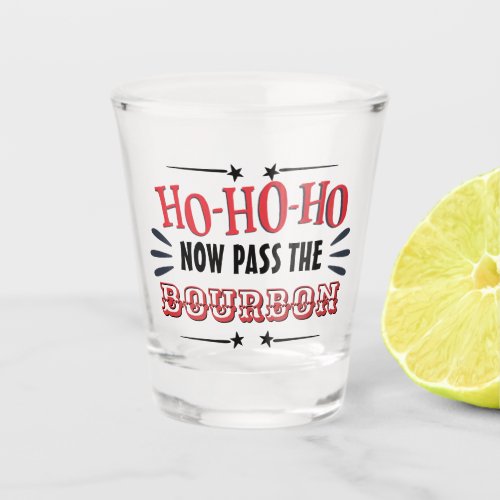 Funny Christmas drinking ho ho ho pass the bourbon Shot Glass