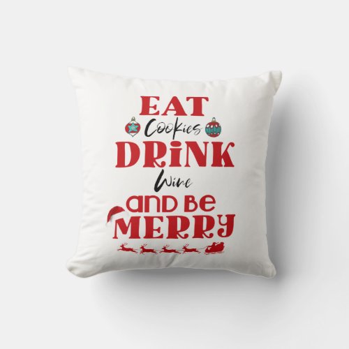 Funny Christmas Eat Cookies Drink Wine  Be Merry Throw Pillow