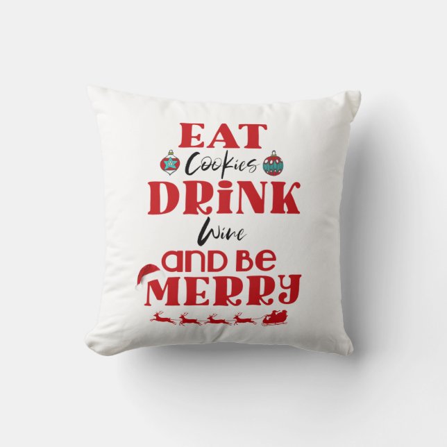 Funny Christmas Eat Cookies Drink Wine & Be Merry Throw Pillow (Front)