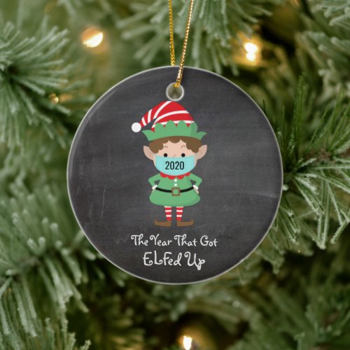 Funny Christmas Elf 2020 Year that Got Elfed Up Ceramic Ornament