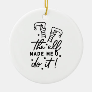 Funny Christmas Elf made me Do it Funny Retro Cool Ceramic Ornament