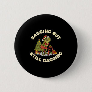 Funny Christmas Frog Sagging But Still Gagging Fro Button