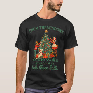 Funny Christmas From The Windows To The Walls I'm T-Shirt