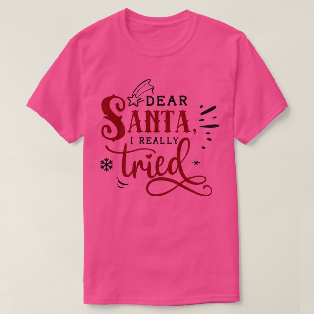Funny Christmas Gift Dear Santa I really tried  T-Shirt (Design Front)