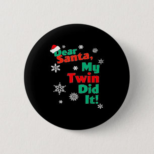 Funny Christmas Gift - Dear Santa My Twin Did It Button