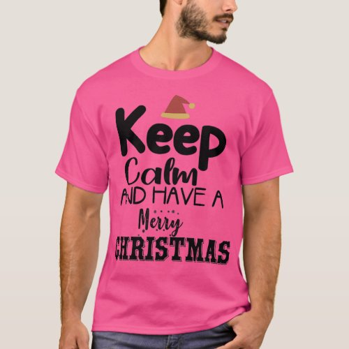 Funny Christmas Gift Keep Calm and Have a Merry Ch T_Shirt
