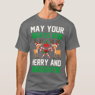 funny christmas gifts May Your Days Be Merry And T-Shirt