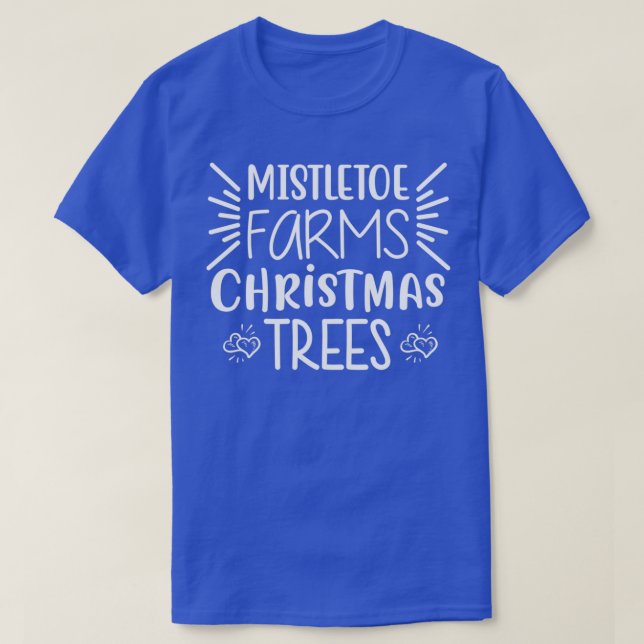 funny christmas gifts Mistletoe Farms Xmas Trees  T-Shirt (Design Front)