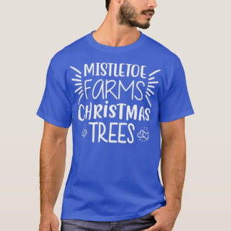 funny christmas gifts Mistletoe Farms Xmas Trees T-Shirt