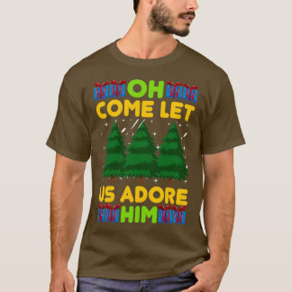 funny christmas gifts Oh Come Let Us Adore Him (3 T-Shirt