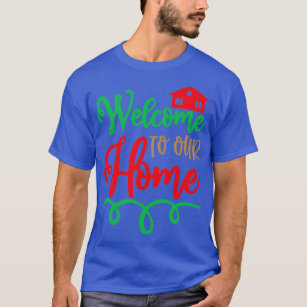 funny christmas gifts Welcome To Our Home 2  T-Shirt