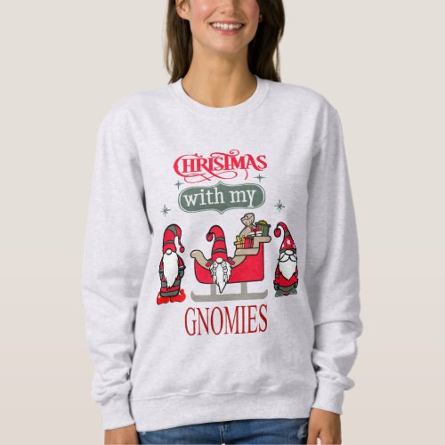 Funny Christmas Gnomes _ Hanging with My Gnomies Sweatshirt