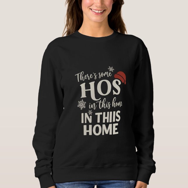 Funny Christmas Ho’s in This House Quote Sweatshirt (Front)