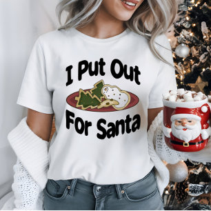 Funny Christmas Holiday I Put Out For Santa T-Shirt