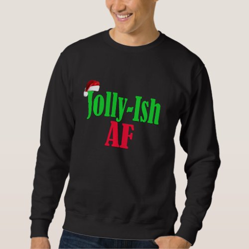 Funny Christmas Holiday Spirit Jolly Ish Af Graphi Sweatshirt