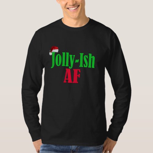 Funny Christmas Holiday Spirit Jolly Ish Af Graphi T_Shirt