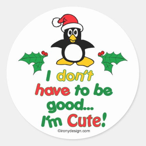 Funny Christmas I dont have to be good Im cute Classic Round Sticker