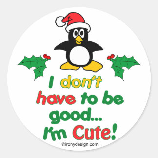 Funny Christmas I don't have to be good I'm cute! Classic Round Sticker
