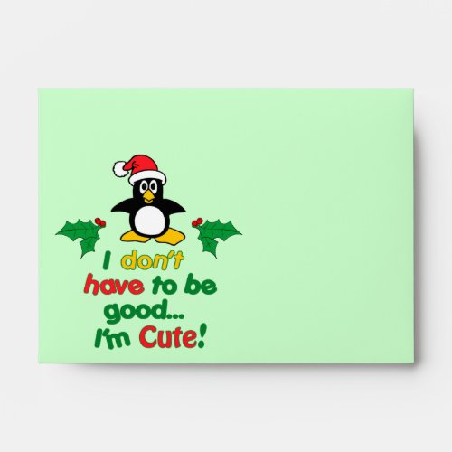 Funny Christmas I dont have to be good Im cute Envelope